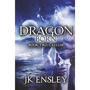 Ensley, JK Dragon Born: Book Two: Callum Ensley, JK Dragon Born: Book Two: Callum