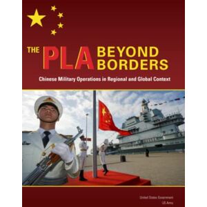 United The PLA Beyond Borders: Chinese Military Operations in Regional and Global Context United The PLA Beyond Borders: Chinese Military Operations in Regional and Global Context