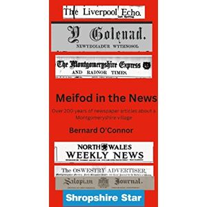O'Connor, Bernard Meifod in the News: Over 200 years of newspaper articles about a Montgomeryshire village O'Connor, Bernard Meifod in the News: Over 200 years of newspaper articles about a Montgomeryshire village