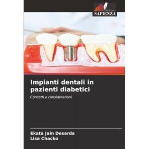 Jain Desarda, Ekata Impianti dentali in pazienti diabetici: Concetti e considerazioni Jain Desarda, Ekata Impianti dentali in pazienti diabetici: Concetti e considerazioni
