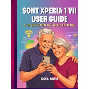 Melvin, Josh C. SONY XPERIA 1 VII BENUTZERHANDBUCH FÜR ANFÄNGER UND SENIOREN: Das Vollständige Schritt-Für-Schritt-Handbuch Zur Beherrschung Ihres Geräts Mit Tipps, Tricks Und Versteckten Funktionen. Melvin, Josh C. SONY XPERIA 1 VII BENUTZERHANDBUCH FÜR ANFÄNGER UND SENIOREN: Das Vollständige Schritt-Für-Schritt-Handbuch Zur Beherrschung Ihres Geräts Mit Tipps, Tricks Und Versteckten Funktionen.