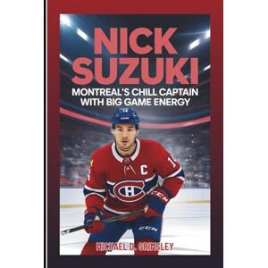 D. Grimsley, Michael NICK SUZUKI: Montreal’s Chill Captain with Big Game Energy D. Grimsley, Michael NICK SUZUKI: Montreal’s Chill Captain with Big Game Energy