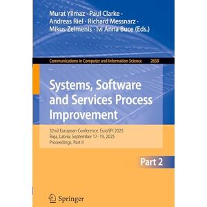 Systems, Software and Services Process Improvement: 32nd European Conference, EuroSPI 2025, Riga, Latvia, September 17–19, 2025, Proceedings, Part II: ... in Computer and Information Science, 2658) Systems, Software and Services Process Improvement: 32nd European Conference, EuroSPI 2025, Riga, Latvia, September 17–19, 2025, Proceedings, Part II: ... in Computer and Information Science, 2658)