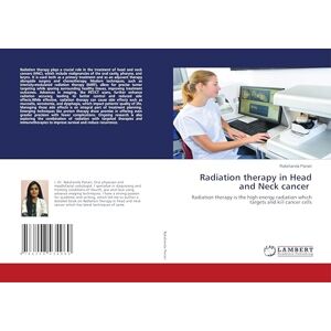 Panari, Rakshanda Radiation therapy in Head and Neck cancer: Radiation therapy is the high energy radiation which targets and kill cancer cells Panari, Rakshanda Radiation therapy in Head and Neck cancer: Radiation therapy is the high energy radiation which targets and kill cancer cells