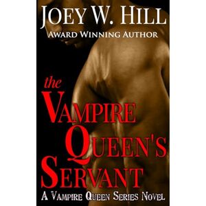 Hill, Joey W. The Vampire Queen's Servant: A Vampire Queen Series Novel: 1 Hill, Joey W. The Vampire Queen's Servant: A Vampire Queen Series Novel: 1