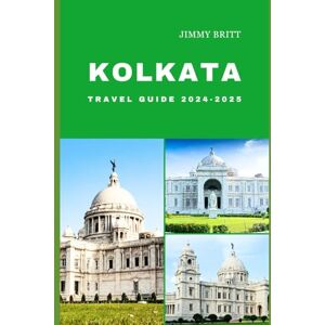 Britt, Jimmy KOLKATA TRAVEL GUIDE 2024-2025: Your Passport to Exploring Kolkata’s Hidden Treasures and Scenic Wonders in 2024-2025 (JOURNEYS OF A LIFETIME) Britt, Jimmy KOLKATA TRAVEL GUIDE 2024-2025: Your Passport to Exploring Kolkata’s Hidden Treasures and Scenic Wonders in 2024-2025 (JOURNEYS OF A LIFETIME)