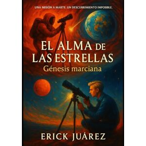 Juárez Padilla, Erick Alexis El alma de las estrellas (La bruja al otro lado del mar) Juárez Padilla, Erick Alexis El alma de las estrellas (La bruja al otro lado del mar)