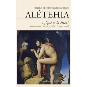 Minecan, Dra. Ana Maria C. Guía de lectura ¿Qué es la ética?: Aristóteles, Immanuel Kant y John Stuart Mill: 13 (Guías de lectura para los cursos del Centro de Estudios Filosóficos Alétheia) Minecan, Dra. Ana Maria C. Guía de lectura ¿Qué es la ética?: Aristóteles, Immanuel Kant y John Stuart Mill: 13 (Guías de lectura para los cursos del Centro de Estudios Filosóficos Alétheia)