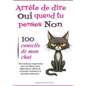 Julie, Mademoiselle 100 conseils de mon chat pour arrêter de dire Oui quand tu penses Non !: Des citations inspirantes pour se libérer de la dépendance affective, retrouver confiance et sérénité intérieure. Julie, Mademoiselle 100 conseils de mon chat pour arrêter de dire Oui quand tu penses Non !: Des citations inspirantes pour se libérer de la dépendance affective, retrouver confiance et sérénité intérieure.