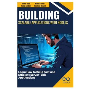 Blunt, Booker Building Scalable Applications with Node.js: Learn How to Build Fast and Efficient Server-Side Applications Blunt, Booker Building Scalable Applications with Node.js: Learn How to Build Fast and Efficient Server-Side Applications