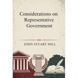 JOHN STUART MILL Considerations on Representative Government JOHN STUART MILL Considerations on Representative Government