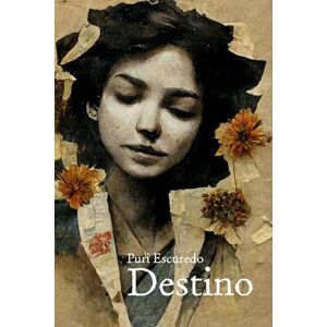 Escuredo, Puri Destino: Novela costumbrista basada en hechos reales Escuredo, Puri Destino: Novela costumbrista basada en hechos reales