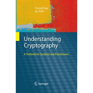 Paar, Christof Understanding Cryptography: A Textbook for Students and Practitioners Paar, Christof Understanding Cryptography: A Textbook for Students and Practitioners