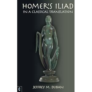 Homer's Iliad in a Classical Translation Homer's Iliad in a Classical Translation