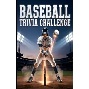 Golden Hour Publishing Baseball Trivia Challenge: Over 400 Questions Across Every Era Covering Players, Teams, Records & Legendary Moments — For True Fans, Teens and Adults Golden Hour Publishing Baseball Trivia Challenge: Over 400 Questions Across Every Era Covering Players, Teams, Records & Legendary Moments — For True Fans, Teens and Adults