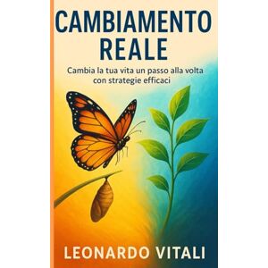 Vitali, Leonardo Cambiamento Reale: Cambia la tua vita un passo alla volta con strategie efficaci. Vitali, Leonardo Cambiamento Reale: Cambia la tua vita un passo alla volta con strategie efficaci.