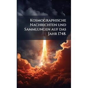Anonymous Kosmographische Nachrichten und Sammlungen auf das Jahr 1748. Anonymous Kosmographische Nachrichten und Sammlungen auf das Jahr 1748.
