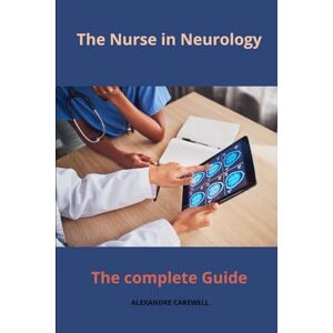 CAREWELL, ALEXANDRE The Nurse in Neurology The complete Guide: 7 (Nursing Care with Alexandre Carewell) CAREWELL, ALEXANDRE The Nurse in Neurology The complete Guide: 7 (Nursing Care with Alexandre Carewell)