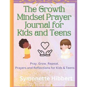 Hibbert, Symonette The Growth Mindset Prayer Journal for Kids and Teens Hibbert, Symonette The Growth Mindset Prayer Journal for Kids and Teens