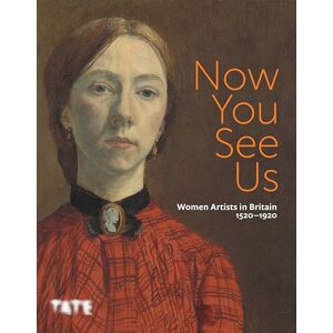 Now You See Us: Women Artists in Britain 1520–1920 Now You See Us: Women Artists in Britain 1520–1920