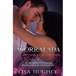 Hughey, Lisa Acorralada: (Amor y peligro en una cabaña nevada) (ALIAS: Romances bajo Protección de Testigos) Hughey, Lisa Acorralada: (Amor y peligro en una cabaña nevada) (ALIAS: Romances bajo Protección de Testigos)