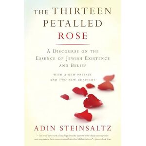 Steinsaltz, Adin The Thirteen Petalled Rose: A Discourse On The Essence Of Jewish Existence And Belief Steinsaltz, Adin The Thirteen Petalled Rose: A Discourse On The Essence Of Jewish Existence And Belief