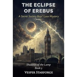 Starforge, Vesper The Eclipse of Erebus A Secret Society Boys' Love Mystery (3) (Shadows of the Lamp) Starforge, Vesper The Eclipse of Erebus A Secret Society Boys' Love Mystery (3) (Shadows of the Lamp)