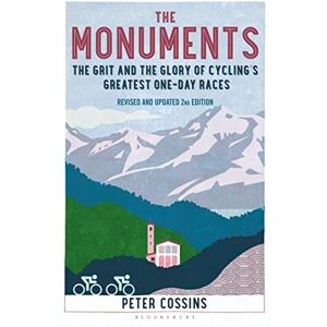 Cossins, Peter The Monuments 2nd edition: The Grit and the Glory of Cycling's Greatest One-Day Races Cossins, Peter The Monuments 2nd edition: The Grit and the Glory of Cycling's Greatest One-Day Races