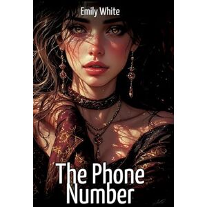 White, Emily The Phone Number: Collection of Sexy Erotic Stories for Adults Illustrated with Nude Manga and Hentai Images White, Emily The Phone Number: Collection of Sexy Erotic Stories for Adults Illustrated with Nude Manga and Hentai Images