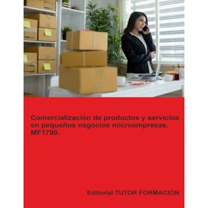 Arenal Laza, Dña. Carmen Comercialización de productos y servicios en pequeños negocios o microempresas. MF1790. (Creación y gestión de microempresas) Arenal Laza, Dña. Carmen Comercialización de productos y servicios en pequeños negocios o microempresas. MF1790. (Creación y gestión de microempresas)