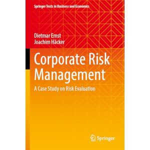Ernst, Dietmar Corporate Risk Management: A Case Study on Risk Evaluation (Springer Texts in Business and Economics) Ernst, Dietmar Corporate Risk Management: A Case Study on Risk Evaluation (Springer Texts in Business and Economics)