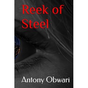 Obwari, Antony Reek of Steel Obwari, Antony Reek of Steel
