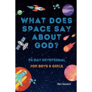 Seward, Ben What Does Space Say About God?: 30-Day Bible Devotional for Boys & Girls Guided Reflection With An Adventure Exploration Theme And Fun Space Facts (What Does It Say About God?) Seward, Ben What Does Space Say About God?: 30-Day Bible Devotional for Boys & Girls Guided Reflection With An Adventure Exploration Theme And Fun Space Facts (What Does It Say About God?)