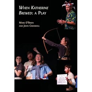 Cresswell, John When Katherine Brewed, a Play: Telling the Story of the Peasants' Revolt and Today's New Radical Theatre Cresswell, John When Katherine Brewed, a Play: Telling the Story of the Peasants' Revolt and Today's New Radical Theatre