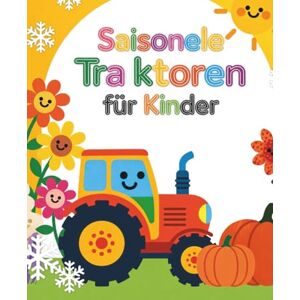Nehrabi, Babi Saisonale Traktoren Malbuch für Kinder: Traktorzeit im Jahreszeiten-Malbuch für Jungen und Mädchen im Alter von 4 bis 8 Jahren (Traktor-Malbücher für Kleinkinder) Nehrabi, Babi Saisonale Traktoren Malbuch für Kinder: Traktorzeit im Jahreszeiten-Malbuch für Jungen und Mädchen im Alter von 4 bis 8 Jahren (Traktor-Malbücher für Kleinkinder)