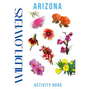 Doon, Ms Rey Wildflowers of Arizona Activity Book: A Young Explorer's Field Guide to the Native Blooms of Arizona (Arizona Nature Explorer Series) Doon, Ms Rey Wildflowers of Arizona Activity Book: A Young Explorer's Field Guide to the Native Blooms of Arizona (Arizona Nature Explorer Series)