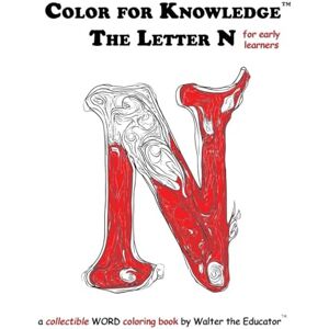 Walter the Educator Color for Knowledge: The Letter N ('s Color for Knowledge(tm) Book) Walter the Educator Color for Knowledge: The Letter N ('s Color for Knowledge(tm) Book)