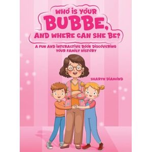 Diamond, Sharyn Who Is Your Bubbe, and Where Can She Be?: A Fun and Interactive Book Discovering Your Family History Diamond, Sharyn Who Is Your Bubbe, and Where Can She Be?: A Fun and Interactive Book Discovering Your Family History