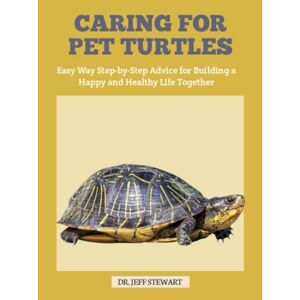 STEWART, DR. JEFF CARING FOR PET TURTLES: The Easy Way Step-by-Step Advice for Building a Happy and Healthy Life Together STEWART, DR. JEFF CARING FOR PET TURTLES: The Easy Way Step-by-Step Advice for Building a Happy and Healthy Life Together