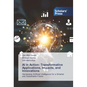 Dewan, Basudha AI in Action: Transformative Applications, Impacts, and Innovations: Harnessing Artificial Intelligence for a Smarter and Sustainable Future Dewan, Basudha AI in Action: Transformative Applications, Impacts, and Innovations: Harnessing Artificial Intelligence for a Smarter and Sustainable Future