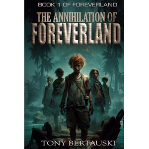 Bertauski, Tony The Annihilation of Foreverland: A Science Fiction Thriller Bertauski, Tony The Annihilation of Foreverland: A Science Fiction Thriller
