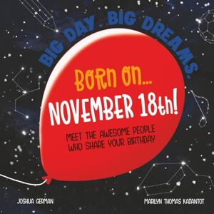 German, Joshua Born on... November 18th!: Meet The Awesome People Who Share Your Birthday (Big Day. Big Dreams. (November)) German, Joshua Born on... November 18th!: Meet The Awesome People Who Share Your Birthday (Big Day. Big Dreams. (November))