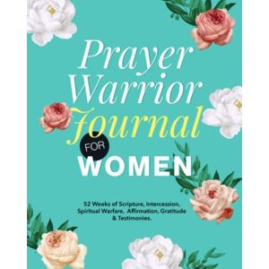 Nanjo, James Prayer Warrior Journal for Women: 52 Weeks of Scripture, Intercession, Spiritual Warfare, Affirmation, Gratitude and Testimonies Nanjo, James Prayer Warrior Journal for Women: 52 Weeks of Scripture, Intercession, Spiritual Warfare, Affirmation, Gratitude and Testimonies