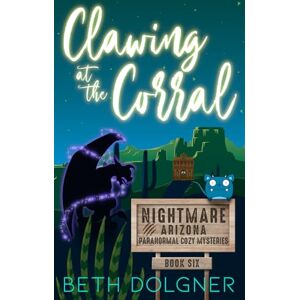 Dolgner, Beth Clawing at the Corral (Nightmare, Arizona Paranormal Cozy Mysteries) Dolgner, Beth Clawing at the Corral (Nightmare, Arizona Paranormal Cozy Mysteries)