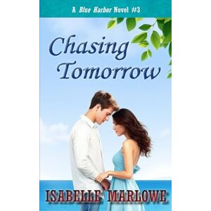 Marlowe, Isabelle Chasing Tomorrow (A Blue Harbor Novel): 3 (Blue Harbor Novel Series) Marlowe, Isabelle Chasing Tomorrow (A Blue Harbor Novel): 3 (Blue Harbor Novel Series)