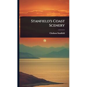 Stanfield, Clarkson Stanfield's Coast Scenery Stanfield, Clarkson Stanfield's Coast Scenery