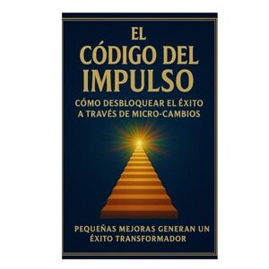 Fields, Edilma La Regla del 1%: El Código del Impulso: Cómo Desbloquear el Éxito a Través de Micro-Cambios: Enfoque de desarrollo personal: “Domina tus hábitos, cambia tu vida, un cambio a la vez”, # 2 de la serie Fields, Edilma La Regla del 1%: El Código del Impulso: Cómo Desbloquear el Éxito a Través de Micro-Cambios: Enfoque de desarrollo personal: “Domina tus hábitos, cambia tu vida, un cambio a la vez”, # 2 de la serie