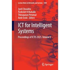 ICT for Intelligent Systems: Proceedings of ICTIS 2025, Volume 8: 1509 (Lecture Notes in Networks and Systems, 1509) ICT for Intelligent Systems: Proceedings of ICTIS 2025, Volume 8: 1509 (Lecture Notes in Networks and Systems, 1509)