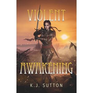 Sutton, K.J. Violent Awakening (Fortuna Sworn) Sutton, K.J. Violent Awakening (Fortuna Sworn)