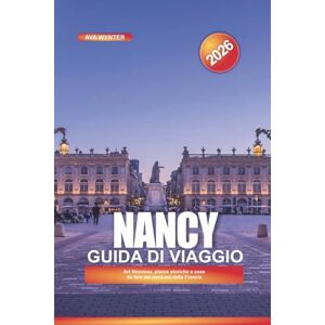 WYNTER, AVA NANCY Guida di viaggio 2026: Art Nouveau, piazze storiche e cose da fare nel nord-est della Francia WYNTER, AVA NANCY Guida di viaggio 2026: Art Nouveau, piazze storiche e cose da fare nel nord-est della Francia
